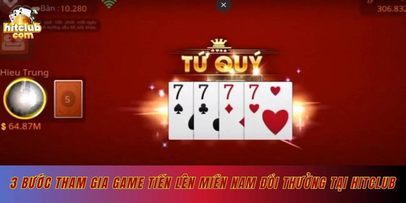 3 bước tham gia game tiến lên miền Nam đổi thưởng tại Hitclub